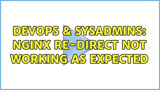 DevOps & SysAdmins: Nginx re-direct not working as expected