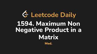 1594. Maximum Non Negative Product in a Matrix | Leetcode Daily - Python