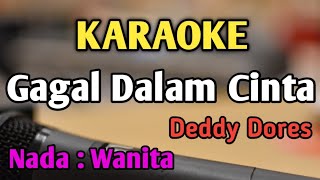 GAGAL DALAM CINTA (Untuk Apa Lagi) - KARAOKE || NADA WANITA CEWEK || Pop Nostalgia || Deddy Dores