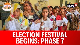 Lok Sabha Elections 2024 | Voting For 7 Phase Of Lok Sabha Elections 2024 Begins | Phase 7 | News18