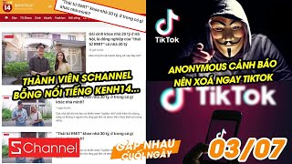 Thành viên Schannel bỗng nổi tiếng Kenh14... | Anonymous cảnh báo nên xoá ngay TikTok - GNCN 3/7