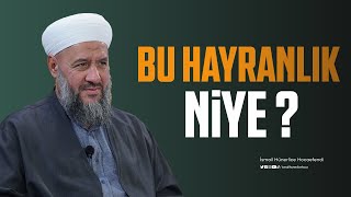 Bu Hayranlık Niye ? - İsmail Hünerlice Hocaefendi