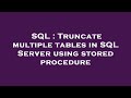 SQL : Truncate multiple tables in SQL Server using stored procedure