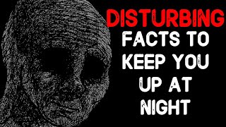 Disturbing Facts To Keep You Up At Night