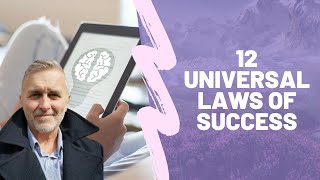 The 12 Universal Laws of Success - MANIFEST SUCCESS FASTER THAN EVER!