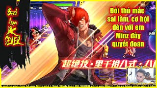 ღ KOF98UMOL ★  Bình loạn PK SEVER ★ Sai lầm của đối thủ, em Minz cứ tưởng an phận rồi, hahaha💥