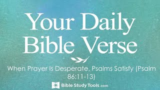 When Prayer Is Desperate, Psalms Satisfy (Psalm 86:11-13)