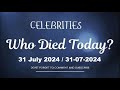 Who Died Today?|@Celebrity died on 31 July 2024/31-07-2024|@ Celebrity Died today|@Today's death