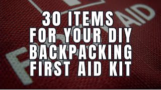 30 Items For Your DIY Backpacking First Aid Kit