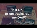 Is it OK to run my tracks red in my DAW?