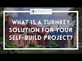 What is a turnkey solution for your self-build project?