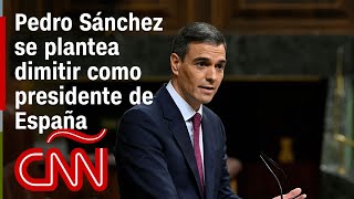 ¿Por qué planteó Pedro Sánchez su dimisión como presidente de España?