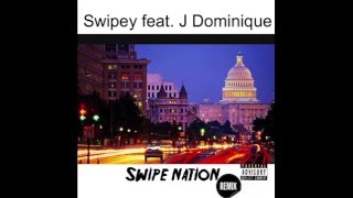 Swipey feat J Dominique Swipe Nation Remix