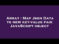 Array : Map Json Data to new key-value pair JavaScript object