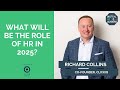 WHAT WILL BE THE ROLE OF HR IN 2025? Richard Collins, Co-Founder at ClickIQ