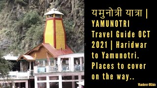 YAMUNOTRI Travel Guide OCT 2021 | Haridwar to Yamunotri- Places to cover on the way.