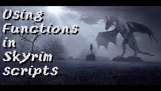 Using Functions in Skyrim scripts