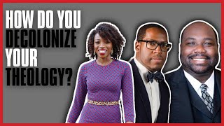 How Do You Decolonize Your Theology? | Ekemini Uwan, Dr. Marcus Jerkins, Steven Harris \u0026 Lisa Fields