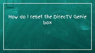 How do I reset the DirecTV Genie box
