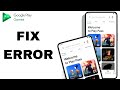 How To Fix And Solve Error On Google Play Games App | Final Solution