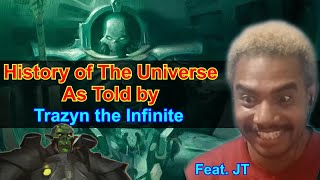 JT Reacts: History of the Entire Universe by Trazyn the Infinite [ft Warrior Tier]