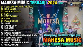 SESAYANG INI KAU TIPU JUA  - MAHESA MUSIK FULL ALBUM TERBARU 2024