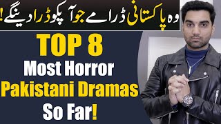 Top 8 Most Horror Pakistani Dramas So Far! ARY DIGITAL | Har Pal Geo | Hum Tv | MR NOMAN ALEEM