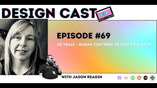 Design Cast - Episode #69 - Jo Veale - Human Centered Design Educator! | Design Cast Podcast