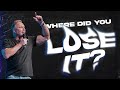 Where Did You Lose It? | Pastor Ron Carpenter