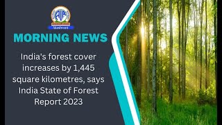 India's forest cover increases by 1,445 square kilometres, says India State of Forest Report 2023