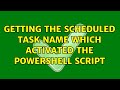 Getting the Scheduled Task Name which activated the PowerShell Script