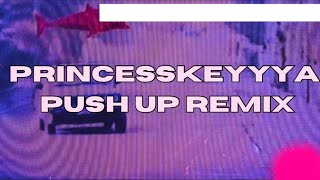 PrincessKeyyya - Push Up Remix (Prince$s 3dit)