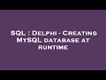 SQL : Delphi - Creating MySQL database at runtime