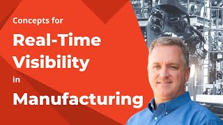 Concepts for Real-time Visibility in Manufacturing