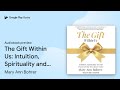 The Gift Within Us: Intuition, Spirituality and… by Mary Ann Bohrer · Audiobook preview