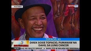 BT: Direk Soxie Topacio, pumanaw na dahil sa lung cancer