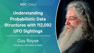 Understanding Probabilistic Data Structures with 112,092 UFO Sightings - Guy Royse - NDC Oslo 2023