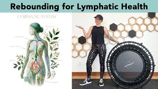 Rebounding for Lymphatic Drainage: How It Works \u0026 Why It Matters