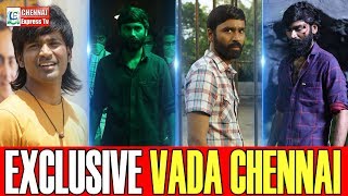 Exclusive : Vada Chennai Dhanush | Chennai Express