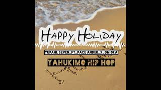 Yupahl Seven_Happy Holiday_FT_Pace Ander_X_Oka Flow