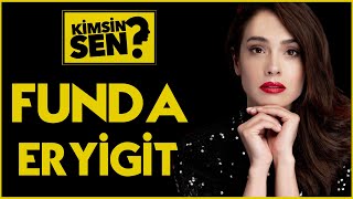 Kimsin Sen: Funda Eryiğit