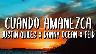 Justin Quiles, Danny Ocean, Feid, Nibal - Cuando Amanezca (Letra/Lyrics)