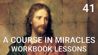 A COURSE IN MIRACLES - WORKBOOK LESSON 41 (spoken with subtitles)