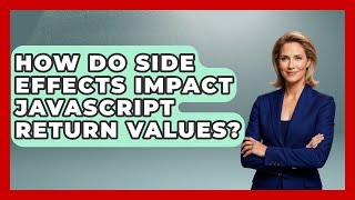 How Do Side Effects Impact JavaScript Return Values? - JavaScript Toolkit