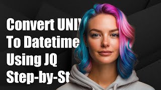 How to Convert UNIX Timestamp to Datetime Using JQ: A Step-by-Step Guide