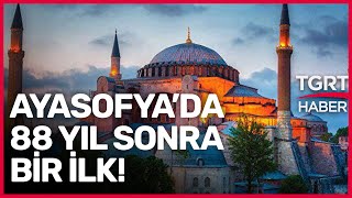 Ayasofya-i Kebir Camii'nde Ramazan Heyecanı: 88 Yıl Sonra İlk Teravih Namazı Kılındı! - TGRT Haber