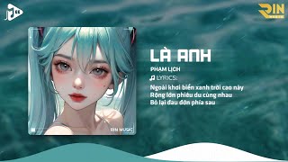 Là Anh (RIN Music Remix) - Phạm Lịch | Này Không Gian Bao La Thuộc Về Cho Riêng Hai Ta Remix