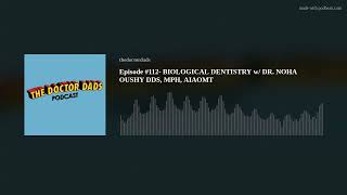 Episode #112- BIOLOGICAL DENTISTRY w/ DR. NOHA OUSHY DDS, MPH, AIAOMT