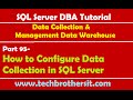 SQL Server DBA Tutorial 95-How to Configure Data Collection in SQL Server