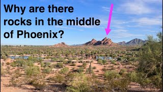 WHY ARE THERE ROCKS IN THE MIDDLE OF PHOENIX?